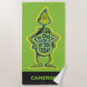 Snarky Grinch   Funny I'm Only Talking to My Dog Beach Towel