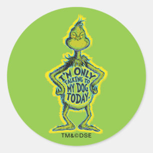Snarky Grinch   Funny I'm Only Talking to My Dog T Classic Round Sticker