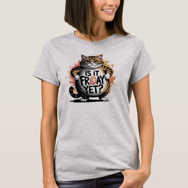 Snarky Humour Unisex T-Shirt IS IT FRIDAY YET? (Front)