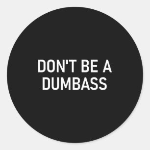 Snarky One Liners, Quotes, Sayings, S Don't Be A D Classic Round Sticker