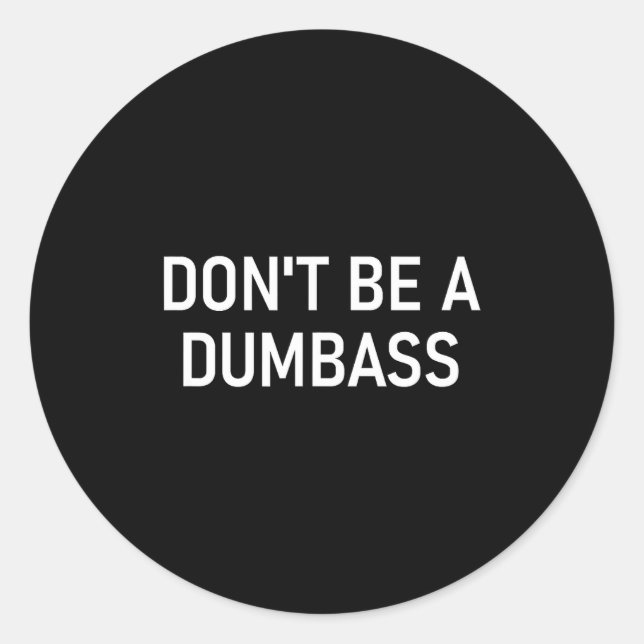 Snarky One Liners, Quotes, Sayings, S Don't Be A D Classic Round Sticker (Front)