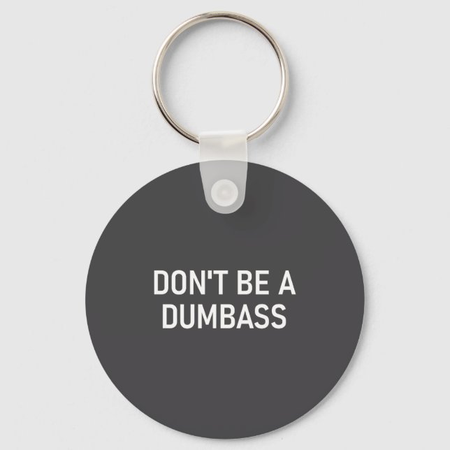 Snarky One Liners, Quotes, Sayings, S Don't Be A D Keychain (Front)