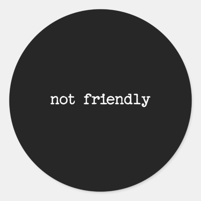Snarky Sarcastic Quote Saying Gift Not Friendly  Classic Round Sticker (Front)