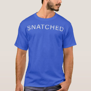 SNATCHED Body Positive Drag Queen Feminist T-Shirt