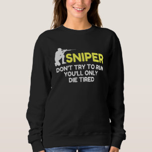 Sniper Try To Run Sarcastic Novelty Old Retro Vint Sweatshirt