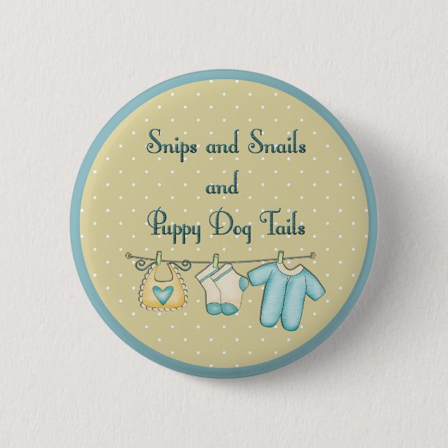 Snips Snails and Puppy Dog Tails Baby Clothes Line 2 Inch Round Button (Front)