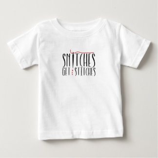 Snitches Get Stitches Baby T-Shirt