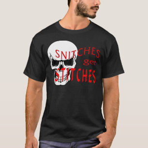 Snitches get Stitches T-Shirt
