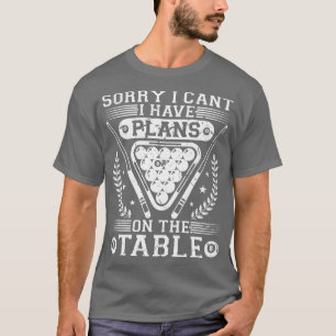 Snooker Cue I Have Plans On The Table Pool Billiar T-Shirt