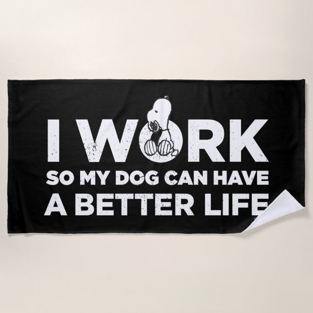 Snoopy - I Work So My Dog Can Have A Better Life Beach Towel (Front)