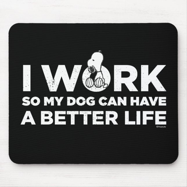Snoopy - I Work So My Dog Can Have A Better Life Mouse Pad (Front)