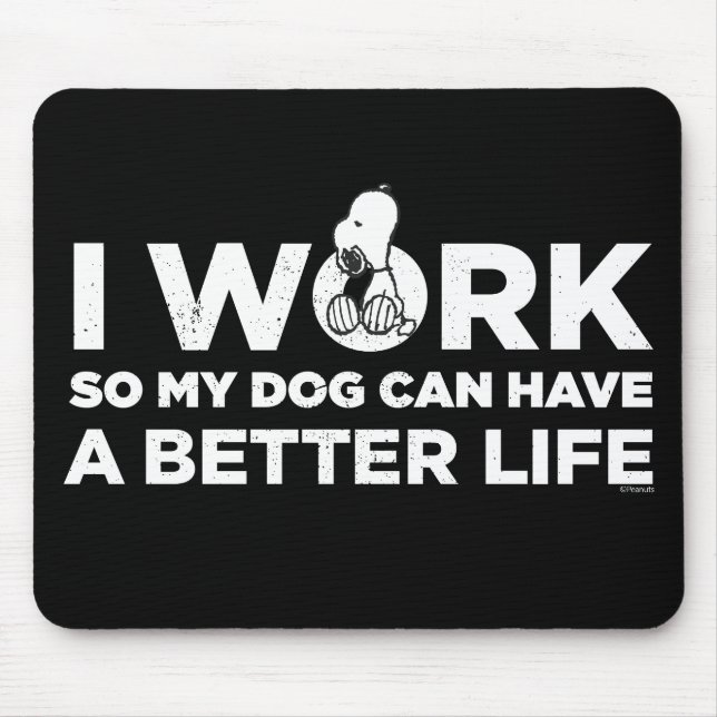Snoopy - I Work So My Dog Can Have A Better Life Mouse Pad (Front)