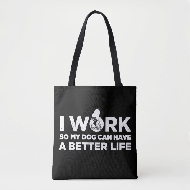 Snoopy - I Work So My Dog Can Have A Better Life Tote Bag (Front)