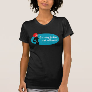 Snooty Ladies Not Allowed T-Shirt