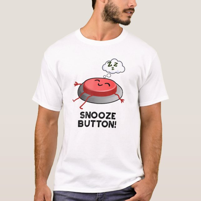 Snooze Button Funny Sleeping Pun  T-Shirt (Front)