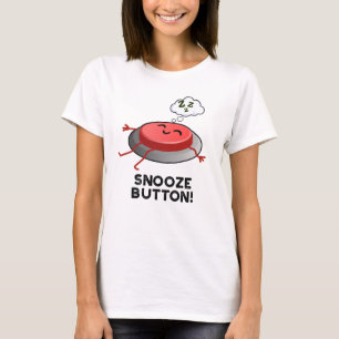 Snooze Button Funny Sleeping Pun  T-Shirt