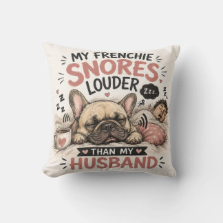 Snoring French Bulldog Dog Louder Than My Husband Throw Pillow