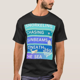 Snorkelling is chasing sunbeams beneath the sea T-Shirt
