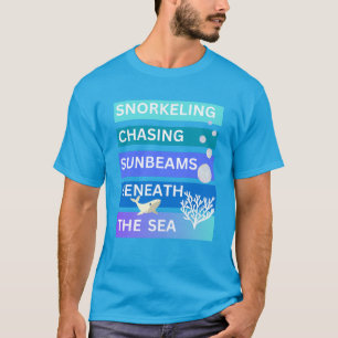 Snorkelling is like chasing sunbeams under the sea T-Shirt