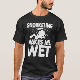 Snorkelling Makes Me Wet Scuba Diver Diving Snorke T-Shirt