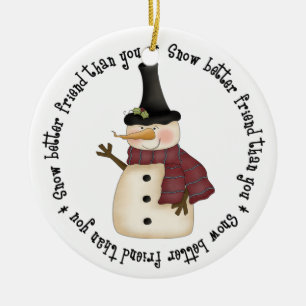 Snow better friend than you ceramic ornament