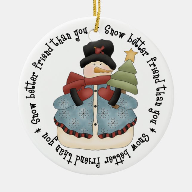 Snow Better Friend Than You - Snowman Ceramic Ornament (Front)