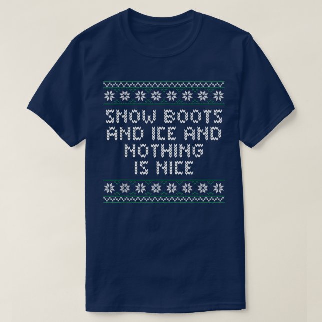 Snow Boots and Ice and Nothing is Nice Christmas R T-Shirt (Design Front)