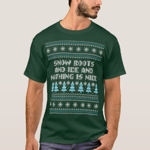 Snow Boots and Ice and Nothing is Nice Christmas R T-Shirt