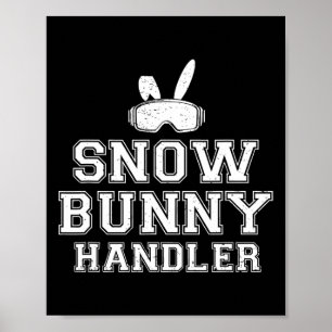 Snow Bunny Handler Funny Skiing Ski Vacation Skier Poster
