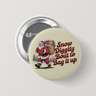 Snow Diggity Bout to Bag It Up 90s Christmas Retro 2 Inch Round Button