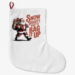 Snow Diggity Bout to Bag It Up Funny Christmas   Large Christmas Stocking