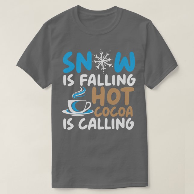 Snow Is Falling Hot Cocoa Is Calling Ice Cold Wint T-Shirt (Design Front)