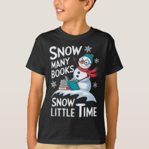 Snow Many Books Snow Little Time Bookworm Snowman T-Shirt