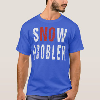 Snow No Problem Pun Remover Snowplow Driver Operat T-Shirt