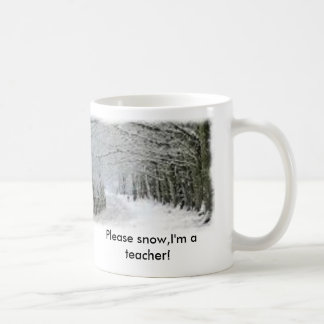 Snow, Please snow,I'm a teacher! Coffee Mug