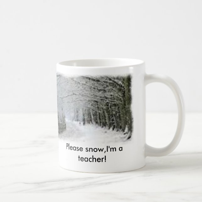 Snow, Please snow,I'm a teacher! Coffee Mug (Right)
