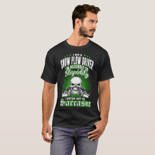 Snow Plow Driver Allergic To Stupidity Tshirt