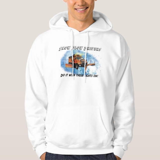 Snow Plow Drivers Do It With Their Lights On! Hoodie (Front)