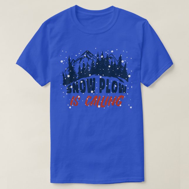 Snow Plow is Calling Autumn Winter  T-Shirt (Design Front)