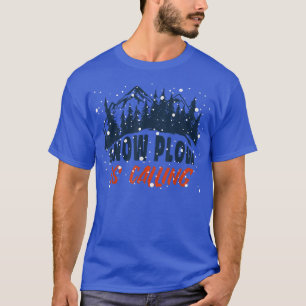 Snow Plow is Calling Autumn Winter  T-Shirt