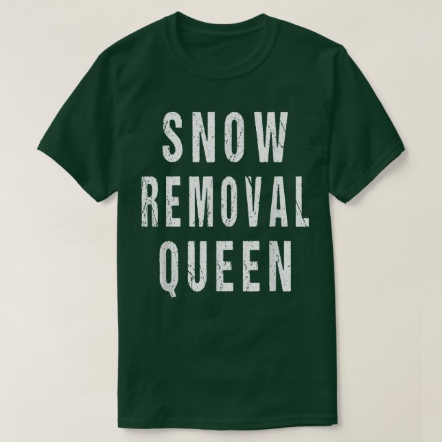 Snow Removal Queen Snowplow Driver Operator Remove T-Shirt (Design Front)