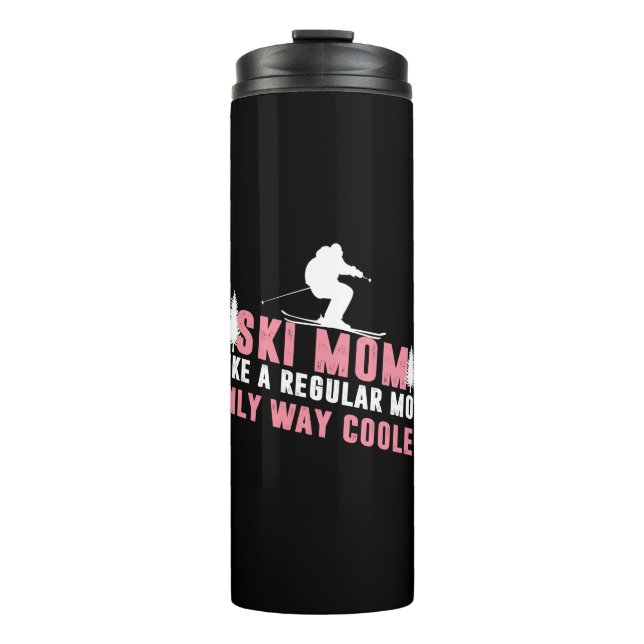 Snow Ski Mom Like A Regular Mom Only Way Cooler Thermal Tumbler (Front)
