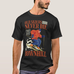 Snow Ski Old Skiers Never Die They Just Go T-Shirt