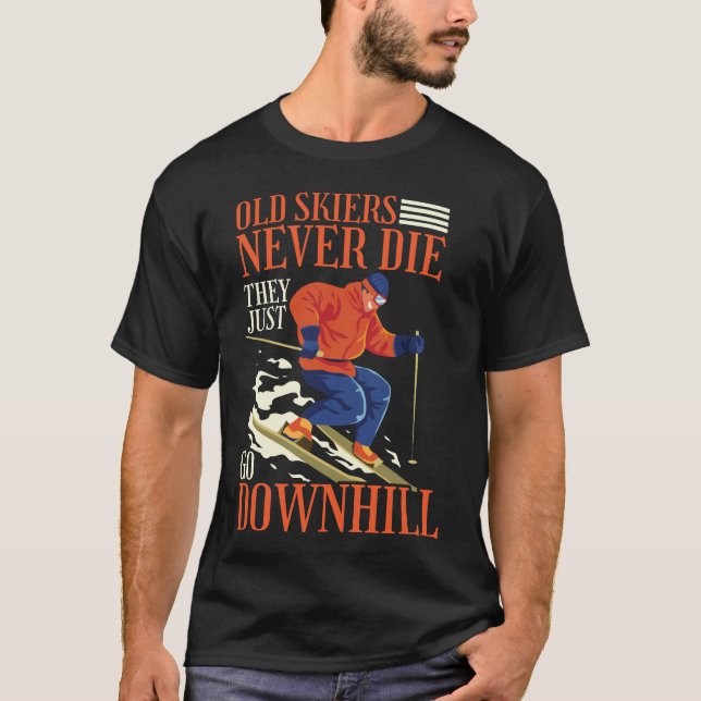 Snow Ski Old Skiers Never Die They Just Go T-Shirt (Front)