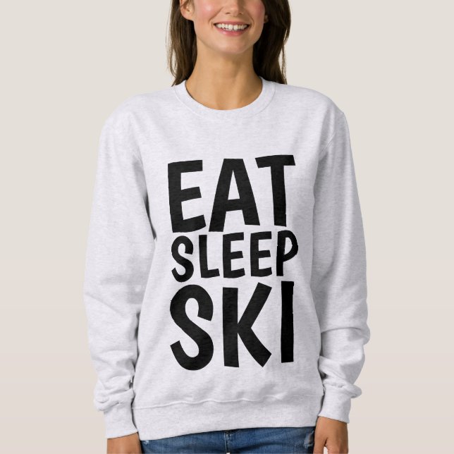 SNOW SKIING T-shirts, EAT SLEEP SKI Sweatshirt (Front)