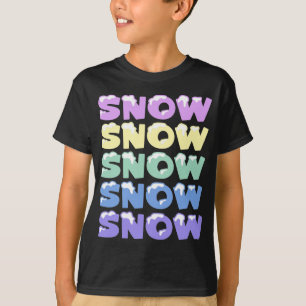 SNOW, SNOW, SNOW, SNOW, SNOW T-Shirt