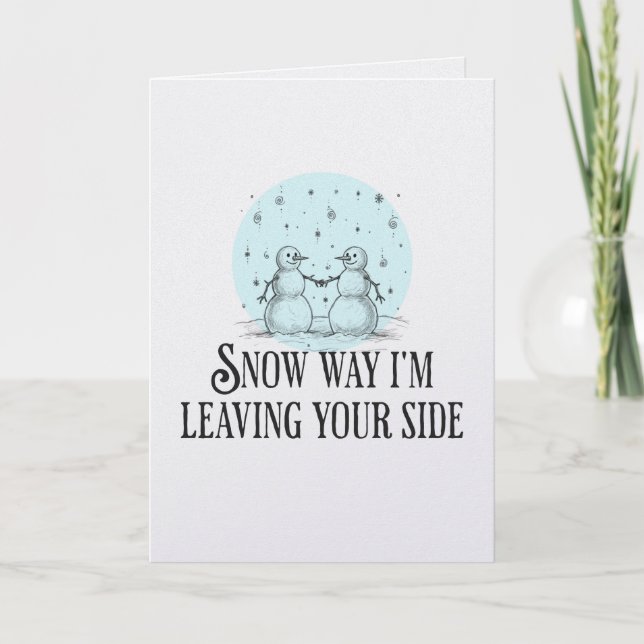 Snow way I'm leaving you snowmen pun romantic card (Front)