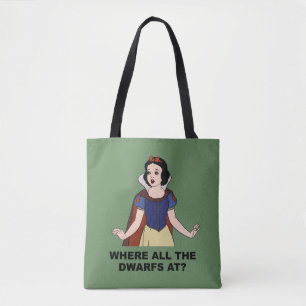 Snow White Where all the Dwarfs at? Tote Bag