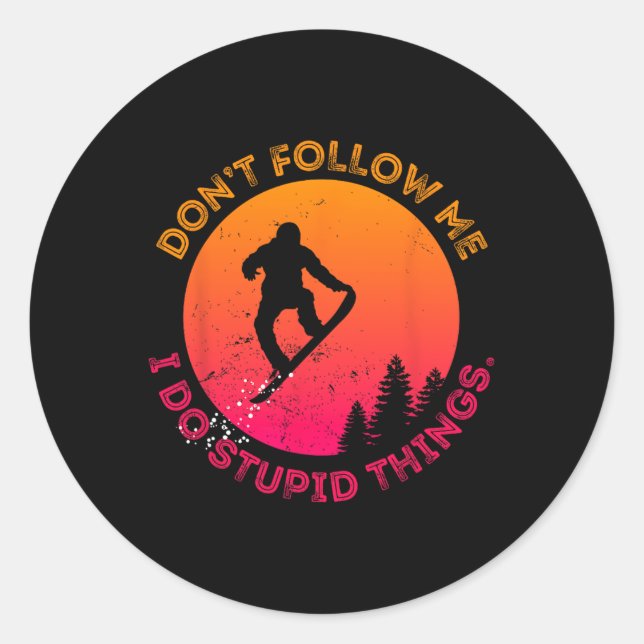 Snowboard Don't Follow Me I Do Stupid Things Snowb Classic Round Sticker (Front)