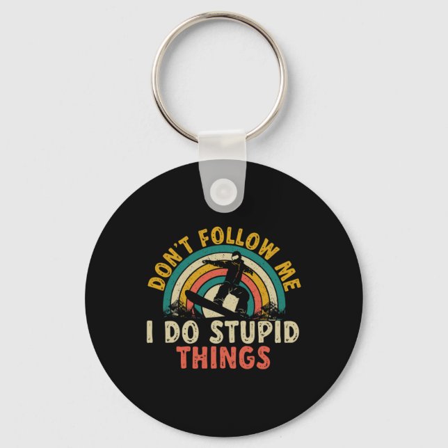 Snowboard Don't Follow Me I Do Stupid Things Snowb Keychain (Front)
